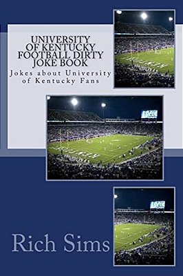 University Of Kentucky Football Dirty Joke Book: Jokes About University Of Kentucky Fans-..