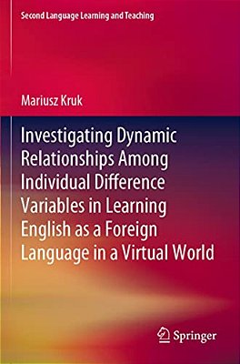 Investigating Dynamic Relationships Among Individual Difference Variables In Learning English As A Foreign Language In A Virtual World-..