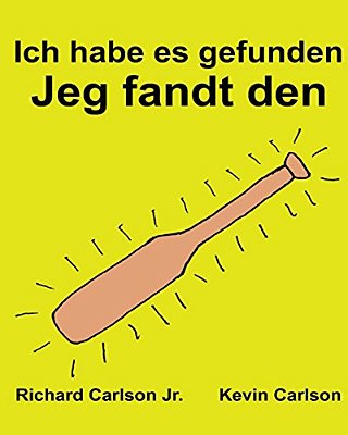 Ich Habe ES Gefunden Jeg Fandt Den: Ein Bilderbuch Für Kinder Deutsch-Dänisch (Zweisprachige Ausgabe) (Www. Rich. Center)-..