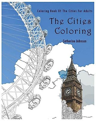 The Cities Coloring: Coloring Book Of The Cities For Adults-..
