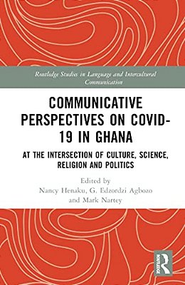 Communicative Perspectives On Covid-19 In Ghana: At The Intersection Of Culture, Science, Religion And Politics-..
