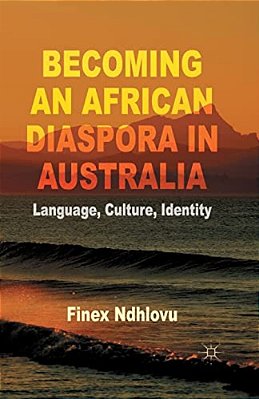 Becoming An African Diaspora In Australia: Language, Culture, Identity-..