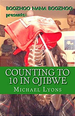 Counting To 10 In Ojibwe: A Boozhoo Nana Boozhoo Book-..