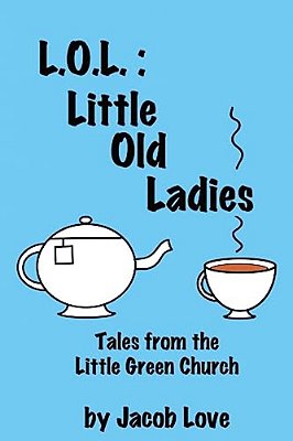 L. O. L.: Little Old Ladies: Tales From The Little Green Church-..