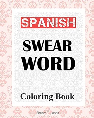 Spanish Swear Word Coloring Book: Libro De Colorear De Español Jurar Palabra-..