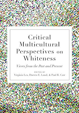 Critical Multicultural Perspectives On Whiteness: Views From The Past And Present-..