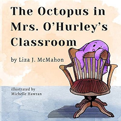 The Octopus In Mrs. O'Hurley's Classroom-..