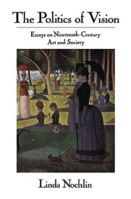 The Politics Of Vision: Essays On Nineteenth-Century Art And Society-..