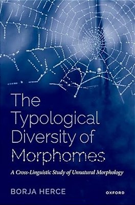 The Typological Diversity Of Morphomes: A Cross-Linguistic Study Of Unnatural Morphology-..