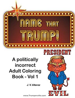 Name That Trump - Volume 1: A Politically Incorrect Adult Coloring Book-..