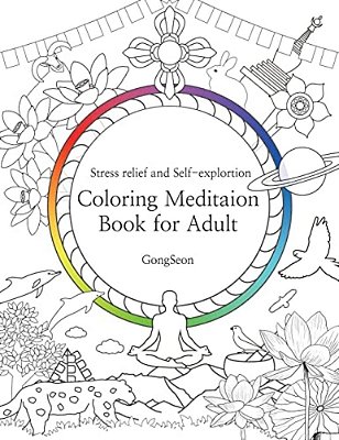 Coloring Meditation Book For Adult: Stress Relief And Self-Exploration; Zen, Mandala, Relaxation, Inner-Reflection, Inspiration, Positivity, Spiritual-..