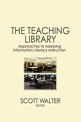 The Teaching Library: Approaches To Assessing Information Literacy Instruction-..