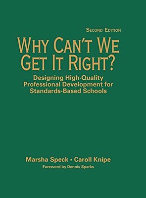 Why Can't We Get It Right?: Designing High-Quality Professional Development For Standards-Based Schools-..