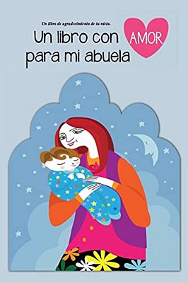 Un Libro Con Amor Para Mi Abuela: Un Libro De Agradecimiento De Tu Nieto-..