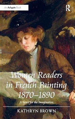 Women Readers In French Painting 1870-1890: A Space For The Imagination-..