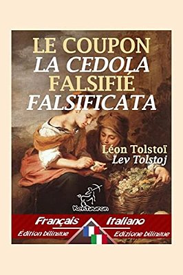 Le Coupon Falsifié - La Cedola Falsificata: Bilingue Avec Le Texte Parallèle - Bilingue Con Testo A Fronte: Français-Italien/Francese-Italiano-..