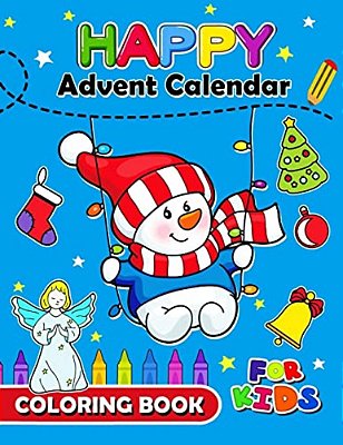 Happy Advent Calendar Coloring Book For Kids: Christmas Coloring Book For Children, Boy, Girls, Kids Ages 2-4,3-5,4-8-..
