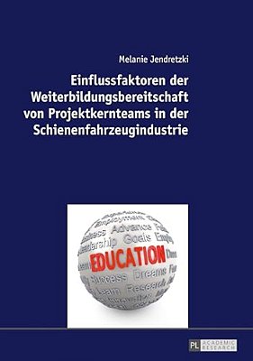 Einflussfaktoren Der Weiterbildungsbereitschaft Von Projektkernteams In Der Schienenfahrzeugindustrie-..