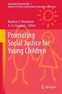 Promoting Social Justice For Young Children: Advances In Theory And Research, Implications For Practice-..