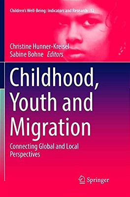 Childhood, Youth And Migration: Connecting Global And Local Perspectives-..