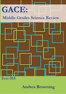 Gace: Middle Grades Science Review: Test 014-..