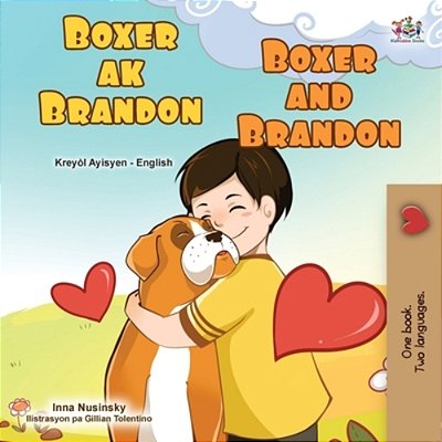 Boxer And Brandon (Haitian Creole English Bilingual Children's Book)-..