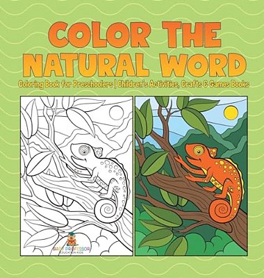 Color The Natural Word: Coloring Book For Preschoolers Children's Activities, Crafts & Games Books-..