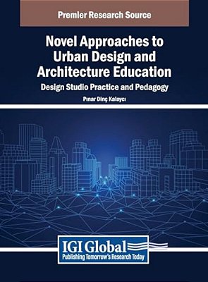 Novel Approaches To Urban Design And Architecture Education: Design Studio Practice And Pedagogy-..