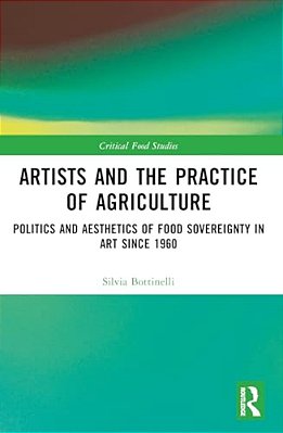 Artists And The Practice Of Agriculture: Politics And Aesthetics Of Food Sovereignty In Art Since 1960-..