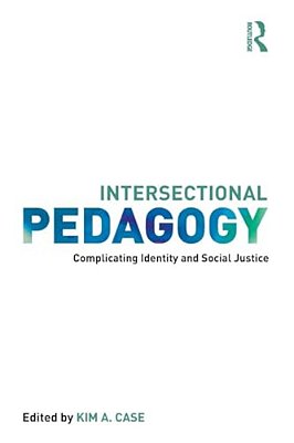 Intersectional Pedagogy: Complicating Identity And Social Justice-..