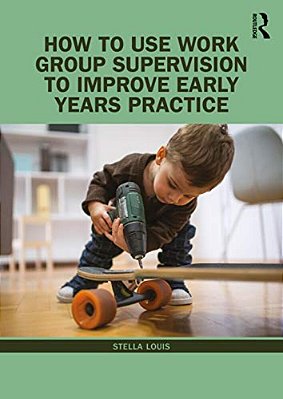 How To Use Work Group Supervision To Improve Early Years Practice-..
