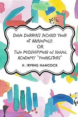 Dave Darrin's Second Year At Annapolis: Or, Two Midshipmen As Naval Academy "Youngsters"-..