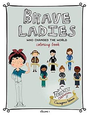 Brave Ladies Who Changed The World: A Coloring Book-..