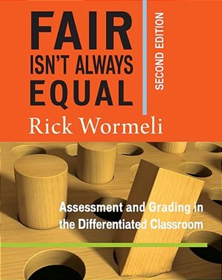 Fair Isn't Always Equal: Assessment & Grading In The Differentiated Classroom-..