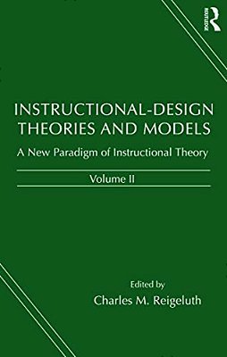 Instructional-Design Theories And Models: A New Paradigm Of Instructional Theory, Volume II-..