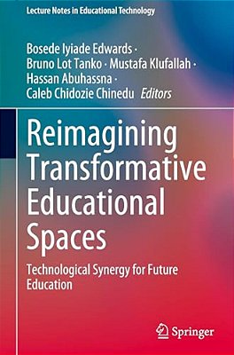 Reimagining Transformative Educational Spaces: Technological Synergy For Future Education-..
