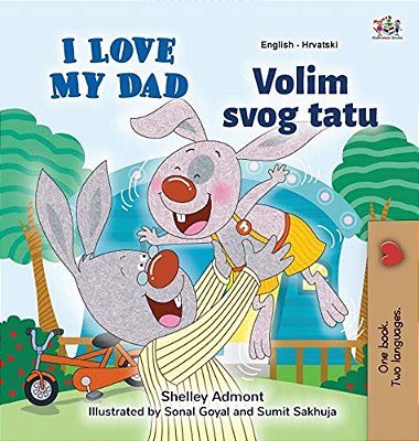 I Love My Dad (English Croatian Bilingual Book For Kids)-..