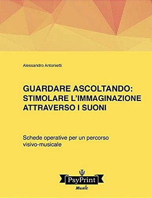 Guardare Ascoltando: Stimolare L'Immaginazione Attraverso I Suoni: Schede Operative Per Un Percorso Visivo-Musicale-..
