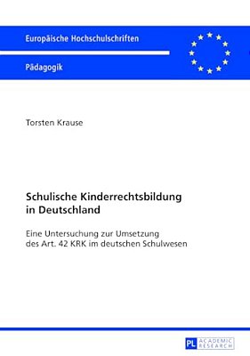 Schulische Kinderrechtsbildung In Deutschland: Eine Untersuchung Zur Umsetzung Des Art. 42 Krk Im Deutschen Schulwesen-..