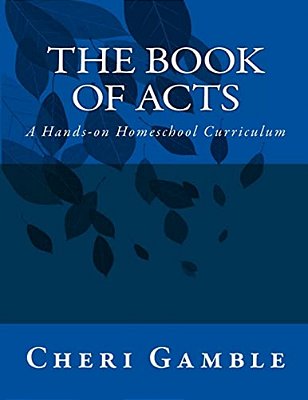 The Book Of Acts: A Hands-On Homeschool Curriculum-..