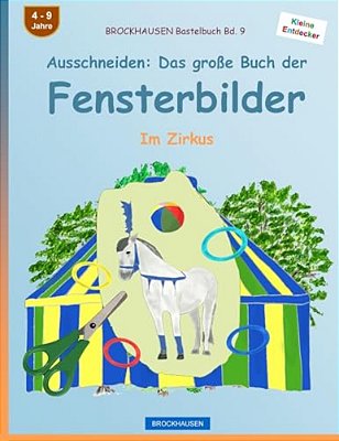 Brockhausen Bastelbuch Bd. 9 - Ausschneiden: Das Große Buch Der Fensterbilder: Im Zirkus-..