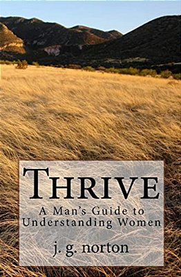 Thrive: A Man's Guide To Understanding Women-..