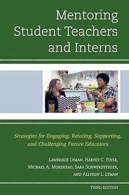 Mentoring Student Teachers And Interns: Strategies For Engaging, Relating, Supporting, And Challenging Future Educators-..