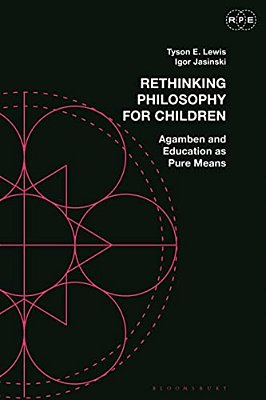 Rethinking Philosophy For Children: Agamben And Education As Pure Means-..