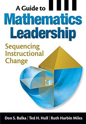 A Guide To Mathematics Leadership: Sequencing Instructional Change-..