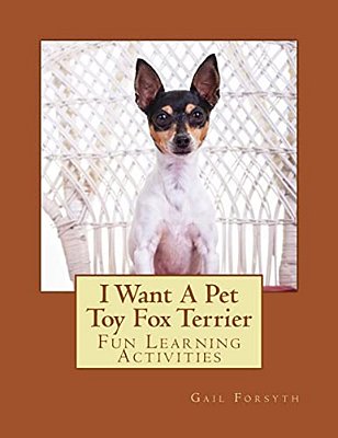 I Want A Pet Toy Fox Terrier: Fun Learning Activities-..