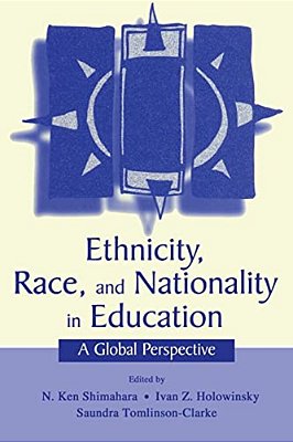 Ethnicity, Race, And Nationality In Education: A Global Perspective-..