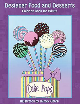 Designer Food And Desserts Coloring Book: A Beautifully Delicious Coloring Experience-..