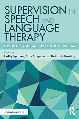 Supervision In Speech And Language Therapy: Personal Stories And Professional Wisdom-..