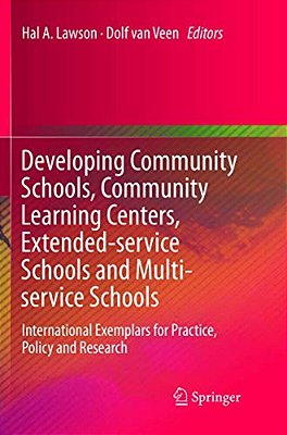 Developing Community Schools, Community Learning Centers, Extended-Service Schools And Multi-Service Schools: International Exemplars For Practice, Po-..